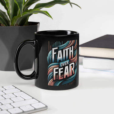 Black Glossy Mug Faith over Fear