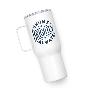 Travel mug with a handle Shine Brightly Always