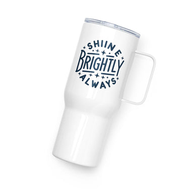 Travel mug with a handle Shine Brightly Always 